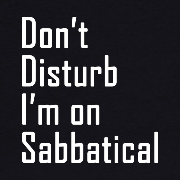 Do not disturb I am on Sabbatical - white text by NotesNwords